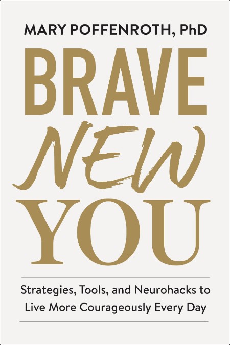 [self-help] Brave New You  Strategies, Tools, and Neurohacks to Live More Courageously Every Day ...