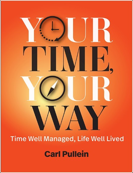 [self-help] Your Time, Your Way  Time Well Managed, Life Well Lived by Carl Pullein