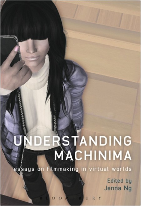 [computer-internet] Understanding Machinima  Essays on Filmmaking in Virtual Worlds by Jenna Ng PDF