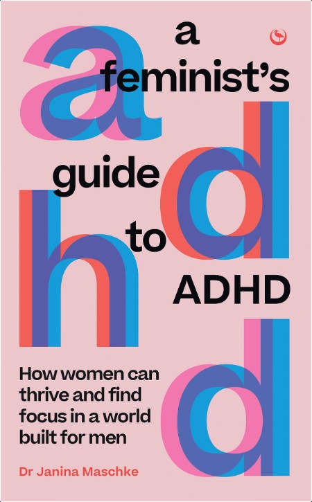 [self-help] A Feminist's Guide to ADHD  How Women Can Thrive and Find Focus in a World Built for ...