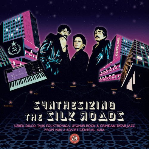 VA  Synthesizing The Silk Roads: Uzbek Disco, Tajik Folktronica, Uyghur Rock & Tatar Jazz From 1980s Soviet Central Asia (2024) Lossless