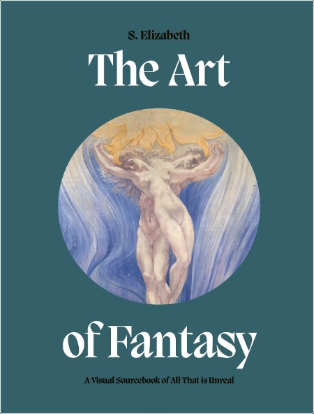 [art] The Art of Fantasy  A Visual Sourcebook of All That is Unreal by S  Elizabeth