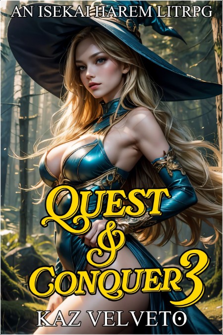 [fantasy] Quest and Conquer 3  An Isekai Harem LitRPG by Kaz Velveto