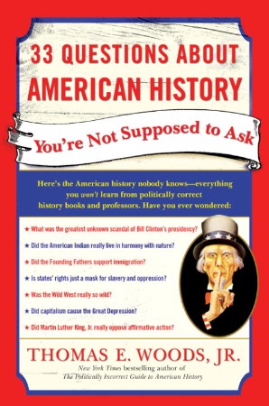 33 Questions about American History You're Not Supposed to Ask - Thomas E. Woods