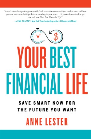 Your Best Financial Life: Save Smart Now for the Future You Want - Anne Lester 84c9fcd0b5f3af6e506ae3e951369fae