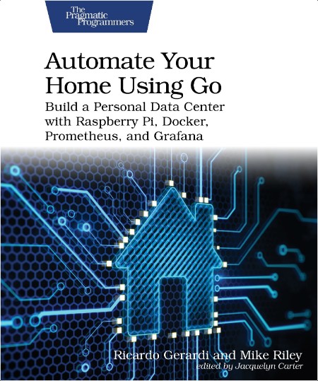 Gerardi R  Automate Your Home Using Go  Build a Personal Data Center   2024