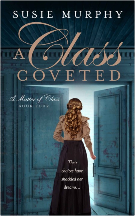 [historical fiction] A Class Coveted, A Matter of Class (04) by Susie Murphy