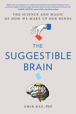 The Suggestible Brain: The Science and Magic of How We Make Up Our Minds