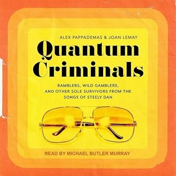 Quantum Criminals: Ramblers, Wild Gamblers, and Other Sole Survivors from the Songs of Steely Dan...