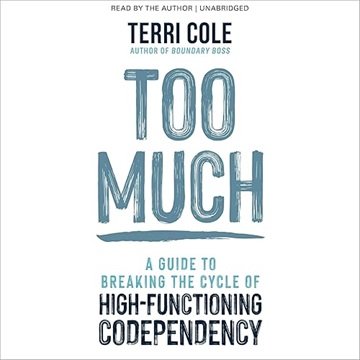 Too Much: A Guide to Breaking the Cycle of High-Functioning Codependency [Audiobook]