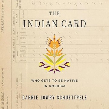 The Indian Card: Who Gets to Be Native in America [Audiobook]