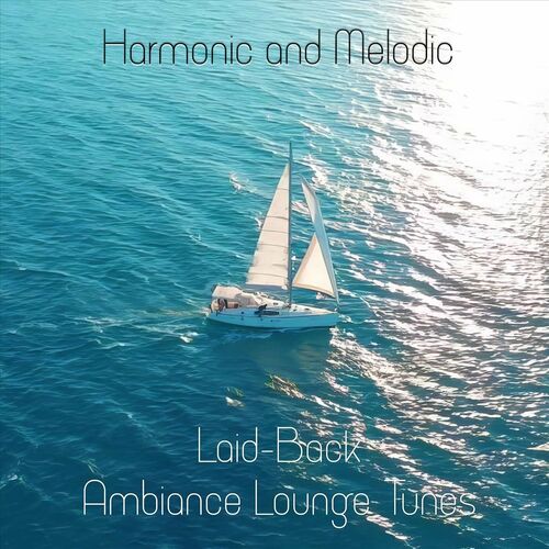 Harmonic and Melodic Laid-Back Ambiance Lounge Tunes (2024) FLAC