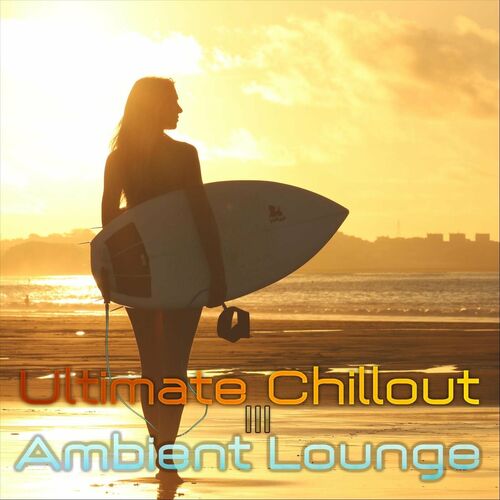 Ultimate Chillout Ambient Lounge III (2024) FLAC