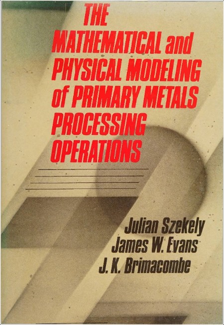 Szekely J  The Mathematical and Physical Modeling   Metals Processing Oper  1988