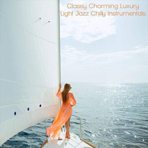 Classy Charming Luxury Light Jazz Chilly Instrumentals (2024) FLAC