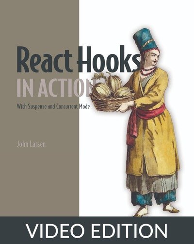 React Hooks in Action, Video  Edition 43f1b5bd8c0050ea59a197683ba0cc35