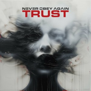 Never Obey Again - Trust (2024)