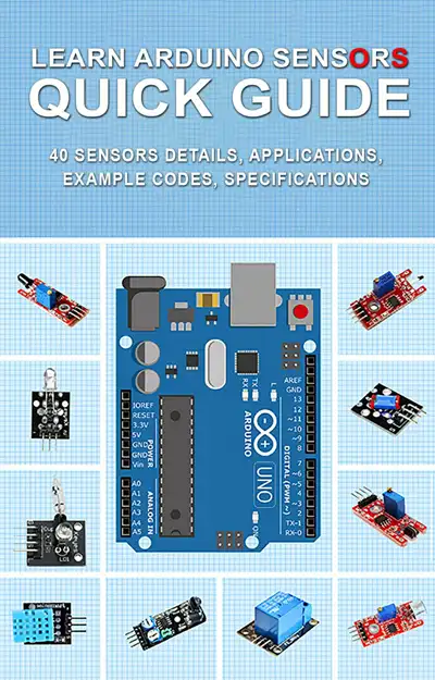 Learn Arduino Sensors Quick Guide: 40 Sensors details, Applications, Example Codes, Specifications