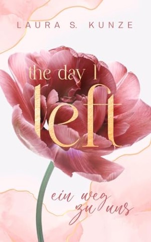Laura S. Kunze - The Day I Left die knisternde Slowburn Romance in Amsterdam: ein Weg zu uns