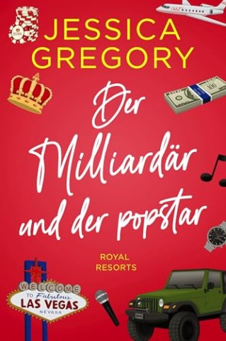 Jessica Gregory - Der Milliard&auml;r und der Popstar: Eine romantische Kom&ouml;die (Royal Resorts)