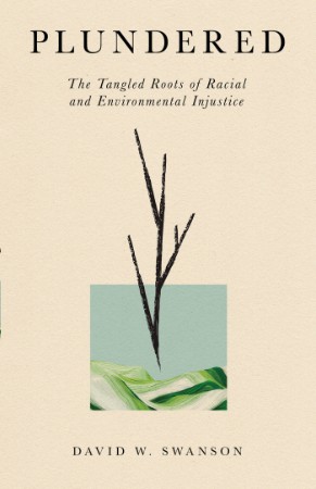 Plundered: The Tangled Roots of Racial and Environmental Injustice - David W. Swanson 421125cb6f34d69ac82e08745323530e