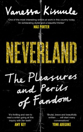 Neverland: The Pleasures and Perils of Fandom - Vanessa Kisuule 88249719948231c51785341d2047700e