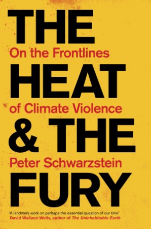 The Heat and the Fury: On the Frontlines of Climate Violence - Peter Schwartzstein A183e3527ed502fe9324c4048e241841