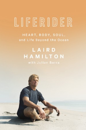 Liferider: Heart, Body, Soul, and Life Beyond the Ocean - Laird Hamilton Cce33f1ede4a7119d6fa580bb6c91e46