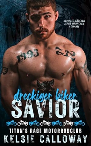 Cover: Kelsie Calloway - Dreckiger Biker Savior: Kurviges M&auml;dchen Alpha-M&auml;nnchen Romanze (Titans Rage Motorradclub 2)