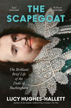 The Scapegoat: The Brilliant Brief Life of the Duke of Buckingham - Lucy Hughes-Ha... A3b59315f338d468e4f62a49d35ff257