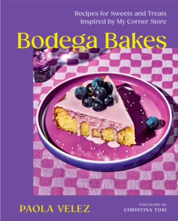 Bodega Bakes: Recipes for Sweets and Treats Inspired by My Corner Store - Paola Velez 4f10d17741ffeef283d8d3a09d2dc662