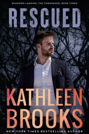 Rescued: Shadows Landing: The Townsends #3 - Kathleen Brooks 834e586e6bd267bee31bad8f37116a69