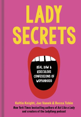 Lady Secrets: Real, Raw, and Ridiculous Confessions of Womanhood - Keltie Knight 77fff8b12567bc415508d1f0bb569575