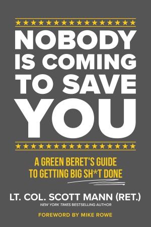 Nobody Is Coming to Save You: A Green Beret's Guide to Getting Big Sh*t Done - Sco... 787c8c7526dee5b09d93c63a192ddc78