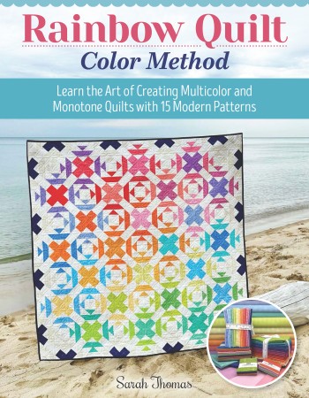 Rainbow Quilt Color Method: Learn the Art of Creating Multicolor and Monotone Quilts with 15 Modern Patterns - Sarah Thomas