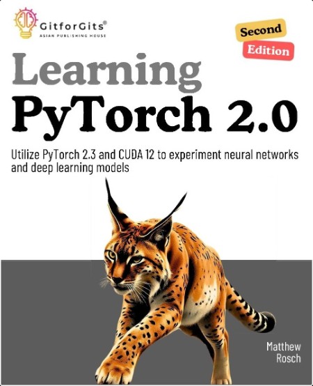 Rosch M  Learning PyTorch 2 0  Utilize PyTorch 2 3 and CUDA 12   2ed 2024