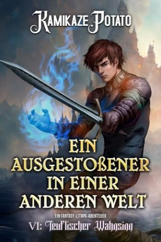 KamikazePotato - Ein Ausgesto&szlig;ener in einer anderen Welt 6: Ein Fantasy-LitRpg-Abenteuer: Buch 6 &ndash; Teuflischer Wahnsinn