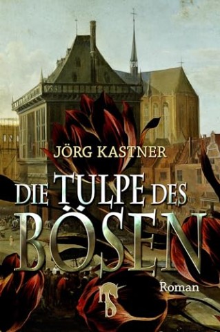 Cover: J&ouml;rg Kastner - Die Tulpe des B&ouml;sen