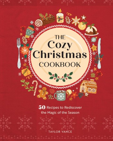 The Cozy Christmas Cookbook: 50 Recipes to Rediscover the Magic of the Season - Vance B25252f971cc13b557e530adeea6cdad