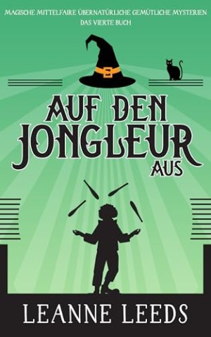 Leanne Leeds - Auf den Jongleur aus (Magische Mittelfaire &Uuml;bernat&uuml;rliche Gem&uuml;tliche Mysterien 4)