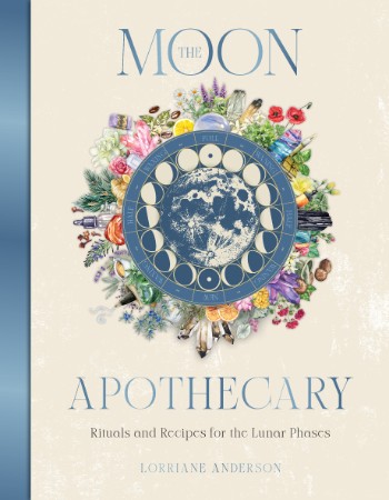 The Moon Apothecary: Rituals and recipes for the lunar phases - Lorriane  Anderson 7b513e27b9c3098c9577da534a6e42c6