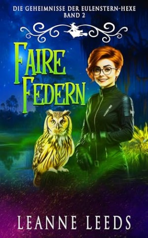 Leanne Leeds - Faire Federn (Die Geheimnisse der Eulenstern-Hexe 2)