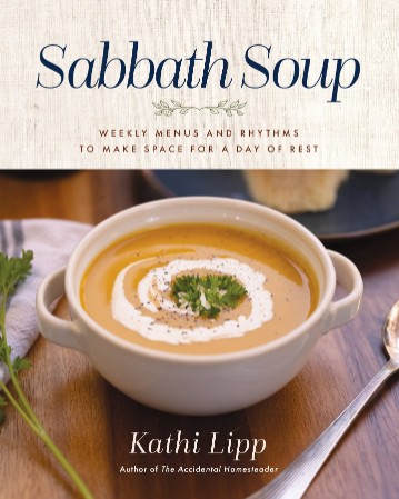 Sabbath Soup: Weekly Menus and Rhythms to Make Space for a Day of Rest - Kathi Lipp 7efc77c831a8fedc50853a843f9c77df