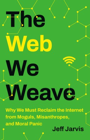 The Web We Weave: Why We Must Reclaim the Internet from Moguls, Misanthropes, and ... 82db6cc03afe5ecdfb9b568b504eb3e6