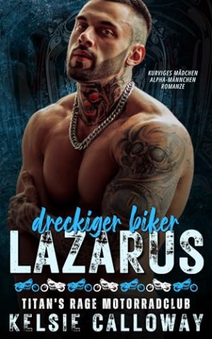 Cover: Kelsie Calloway - Dreckiger Biker Lazarus: Kurviges M&auml;dchen Alpha-M&auml;nnchen Romanze