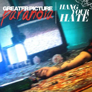 Hang Your Hate - Greater Picture Paranoia [EP] (2024)