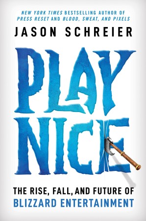 Play Nice: The Rise, Fall, and Future Of Blizzard Entertainment - Jason Schreier 96767543fd2d10ae8201a32896fcb8ee