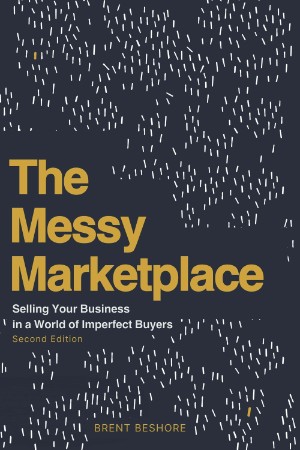 The Messy Marketplace: Selling Your Business in a World of Imperfect Buyers - Bren... Ef26b08c58ffd47173cf382853da7cf0