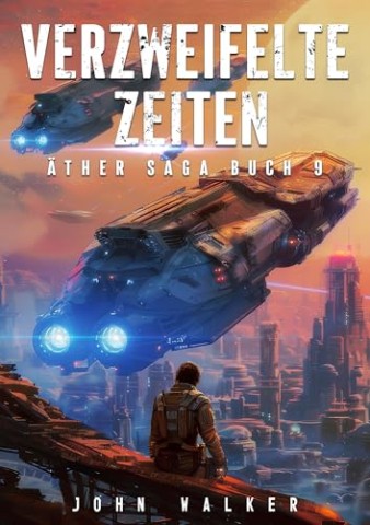 John Walker - Verzweifelte Zeiten (&Auml;ther Saga 9)