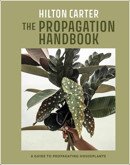 [home-garden] The Propagation Handbook  A Guide to Propagating Houseplants by Hilton Carter